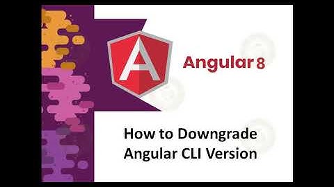 Downgrade Angular CLI Version