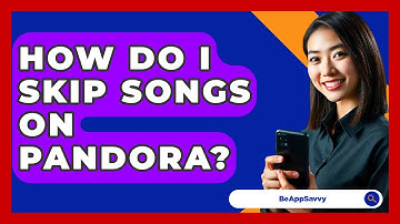 How Do I Skip Songs On Pandora? - Be App Savvy