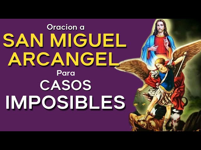 ORACION A SAN MIGUEL ARCANGEL PARA CASOS IMPOSIBLES class=