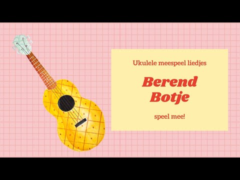 Berend botje! UKULELE MEESPEEL LIEDJES