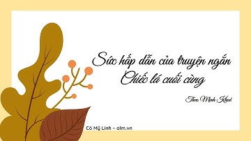 Sức hấp dẫn của truyện ngắn "Chiếc lá cuối cùng" - Ngữ văn 7 Chân trời sáng tạo [OLM.VN]