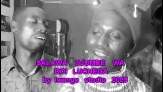 Salawa ujumbe wa doi luchega by lwenge studio kilyamatundu 2023