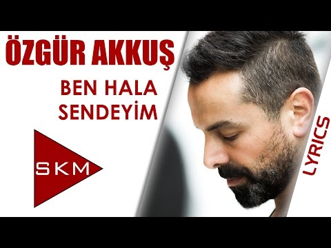 Özgür Akkuş - Ben Hala Sendeyim (Official Lyrics Video )