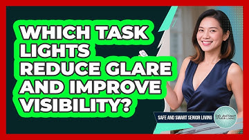 Which Task Lights Reduce Glare And Improve Visibility?