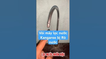 Vòi máy lọc nước Kangaroo bị rò nước, thay vòi máy lọc nước Kangaroo