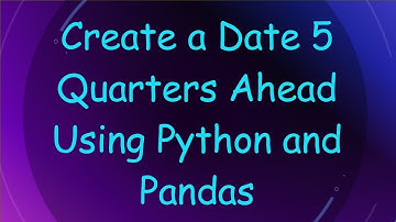 Create a Date 5 Quarters Ahead Using Python and Pandas