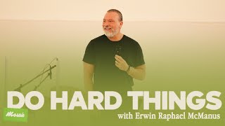 DO HARD THINGS | Erwin Raphael McManus -  Mosaic