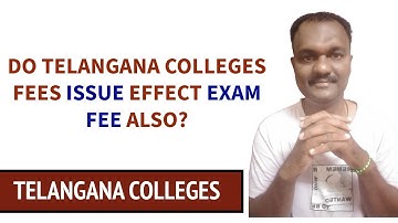 DO TELANGANA COLLEGES FEES ISSUE EFFECT EXAM FEE ALSO?