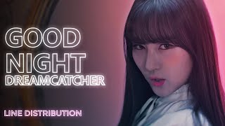 [LDW] DREAMCATCHER - Good Night (Line Distribution) | TheSeverus