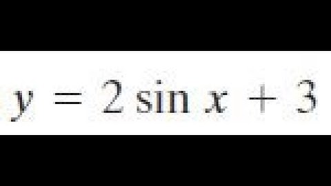 y = 2sinx + 3 graph each function.