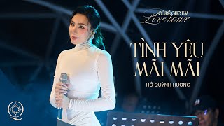 TÌNH YÊU MÃI MÃI | HỒ QUỲNH HƯƠNG | LIVETOUR CỨ ĐỂ CHO EM