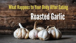 After eating roasted garlic ...