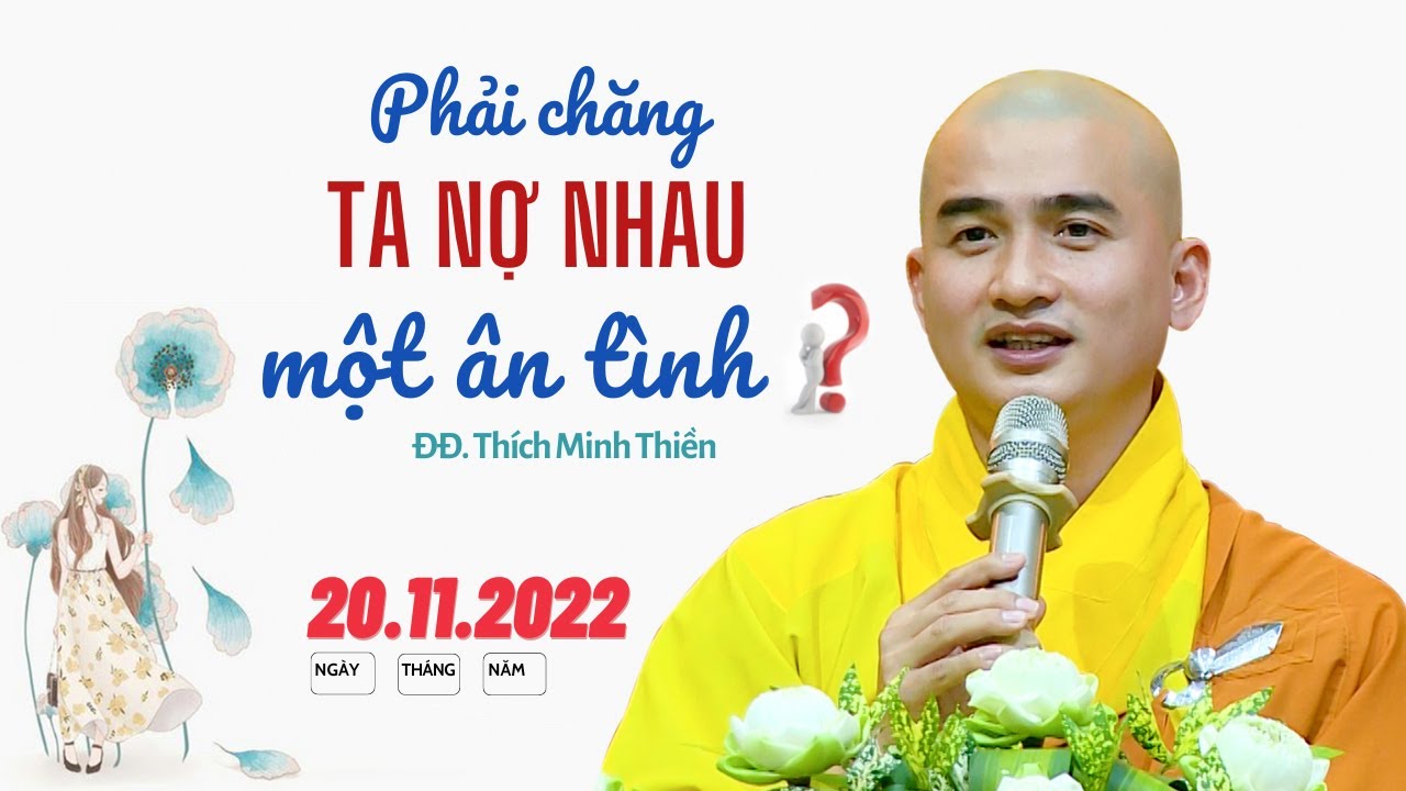 Phải chăng ta nợ nhau một ân tình ? ĐĐ. Thích Minh Thiền (mới nhất 20.11.2022)