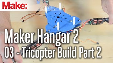 Maker Hangar 2: 03 - Tricopter Build Part 2