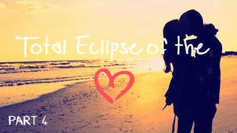 Total Eclipse of the Heart {Part 4 of 4}