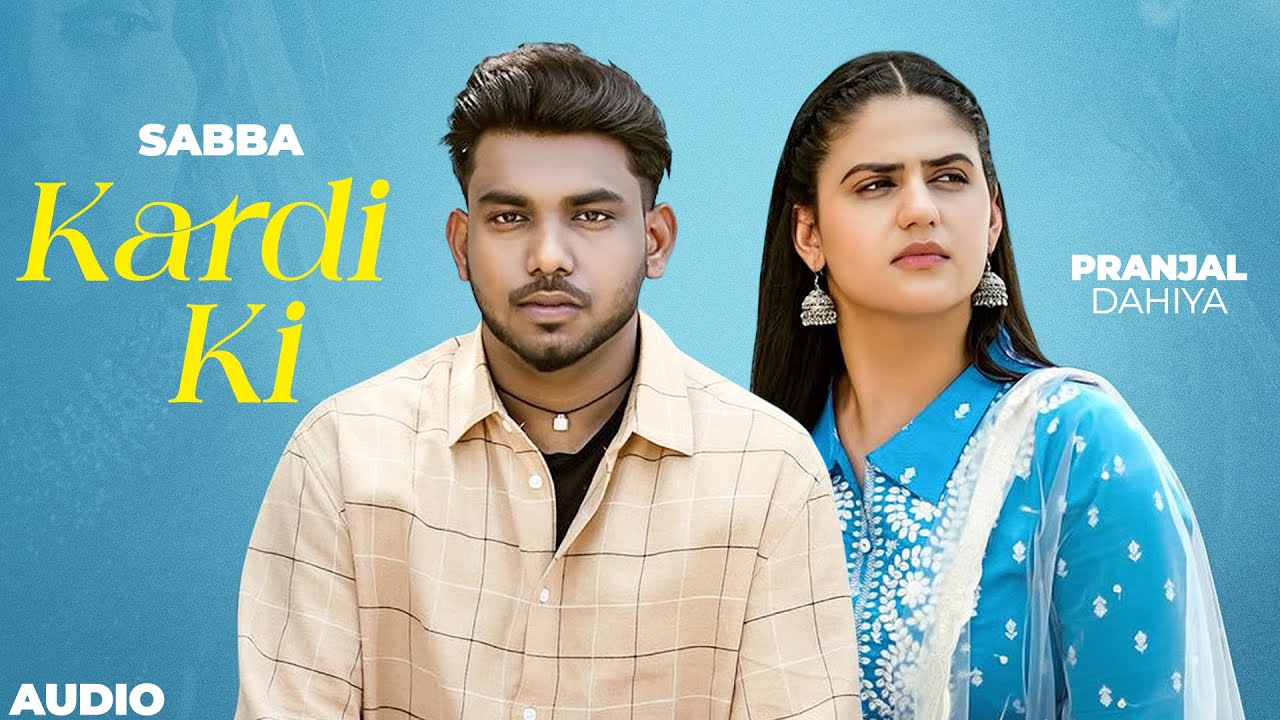 Kardi Ki (Official Audio) Sabba Ft. Gurlez Akhtar & Pranjal Dahiya | Latest Punjabi Songs 2024 Kardi Ki (Official Audio) Sabba Ft. Gurlez Akhtar & Pranjal Dahiya | Latest Punjabi Songs 2024
