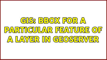 GIS: bbox for a particular feature of a layer in geoserver (2 Solutions!!)