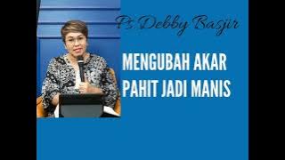 Ps.Debby Basjir -Mengubah Akar Pahit Jadi Manis#khotbahkristen#khotbahdebbybasjir #mezbahdoa#