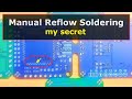Manual reflow soldering secret