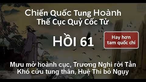 Thế Cục Quỷ Cốc Tử Chiến Quốc Tung Hoành 61 Mưu mở hoành cục, Trương Nghi rời Tần - Audio mp3
