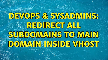 DevOps & SysAdmins: Redirect all subdomains to main domain inside vhost (2 Solutions!!)