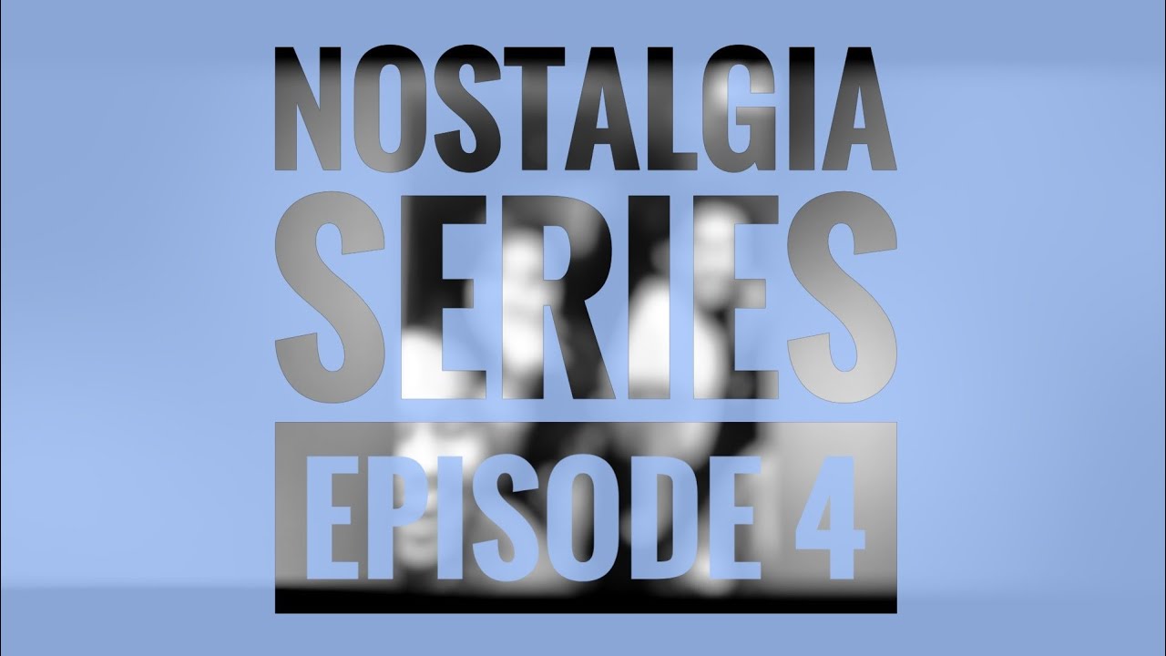 Nostalgia Series - EP 4