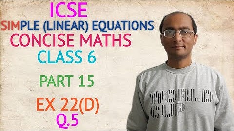 ICSE SIMPLE (LINEAR) EQUATIONS EX 22(D) Q.5 CLASS 6 CONCISE MATHS PART 15