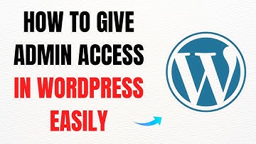 How to Give Admin Access in WordPress – Full Guide
