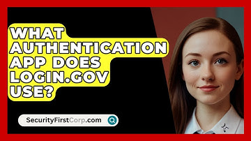 What Authentication App Does Login.gov Use? - SecurityFirstCorp.com