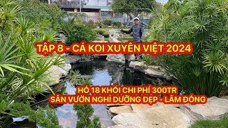 TẬP 8 - CÁ KOI XUYÊN VIỆT 2024 - HỒ 18 KHỐI CHI PHÍ 300TR - SÂN VƯỜN NGHỈ DƯỠNG ĐẸP - LÂM ĐỒNG