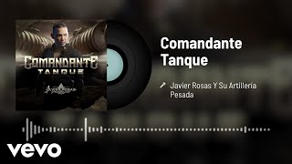Javier Rosas Y Su Artillería Pesada - Comandante Tanque (Audio)