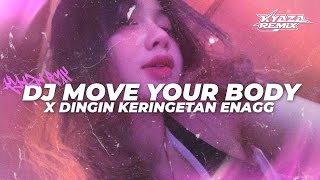 DJ MOVE YOUR BODY X DINGIN KERINGETAN ENAGG NGULER VIRAL TIKTOK KEKNYA (KYAZA RMX)