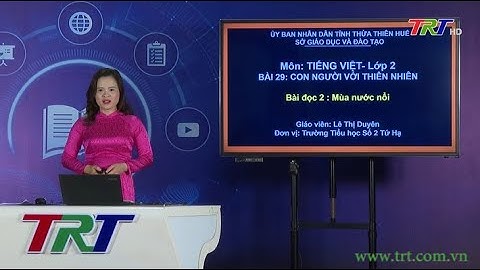 Tiếng Việt lớp 2 (Cánh diều) - Đọc: Mùa nước nổi - GV LÊ THỊ DUYÊN