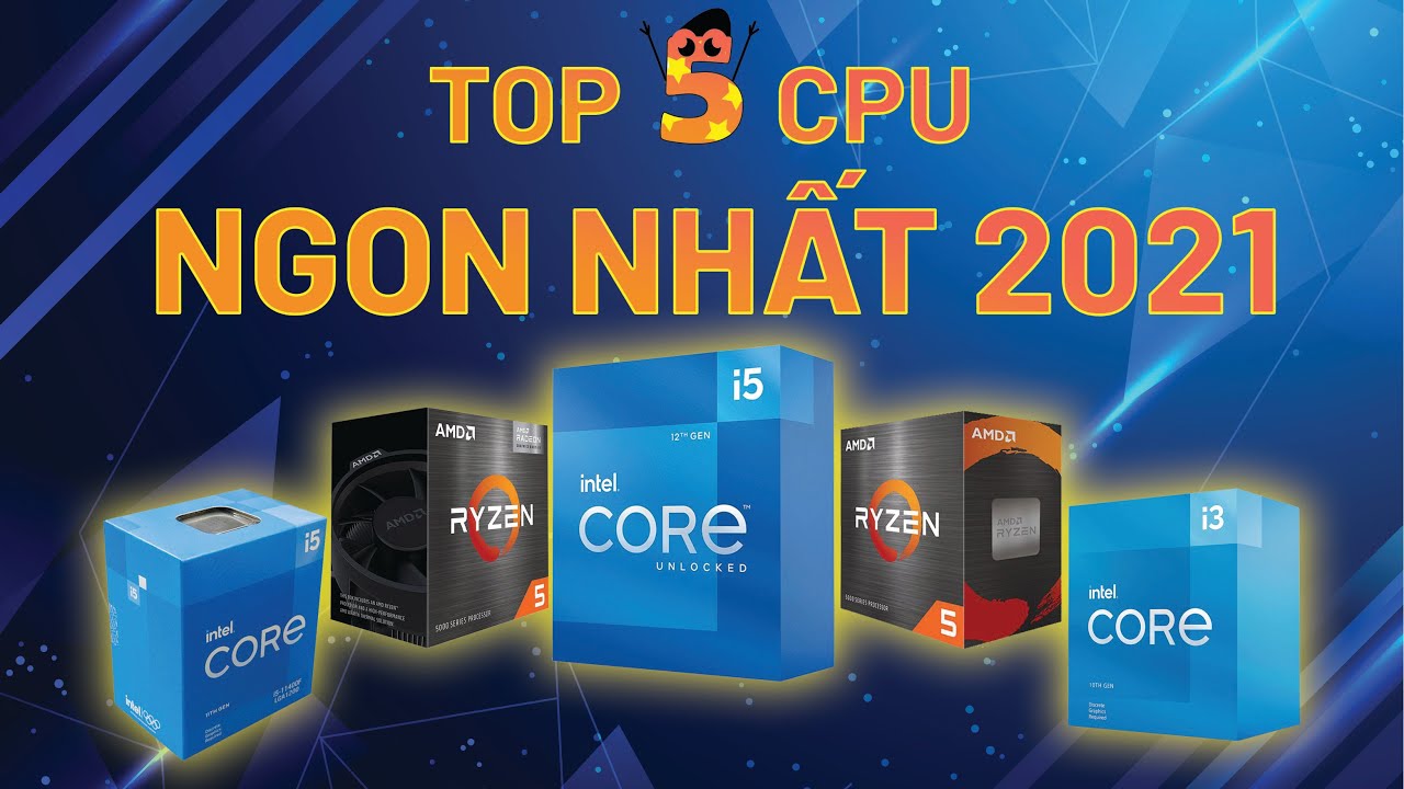cpu pc  New 2022  Top 5 CPU HIỆU NĂNG trên GIÁ THÀNH TỐT NHẤT cuối 2021 ?!