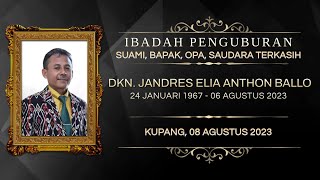 IBADAH PENGUBURAN ALM. DIAKEN JANDRES ELIA ANTHON BALLO | SELASA, 08 AGUSTUS 2023