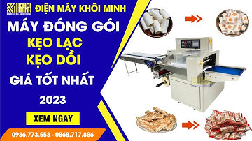 Máy đóng gói kẹo lạc, kẹo dồi lạc tự động | Máy đóng gói kẹo đậu phộng, sìu châu Giá rẻ nhất 2023