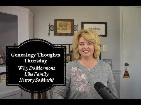 Genealogy Thoughts Thursday: Why Do Mormons Love Genealogy So Much?