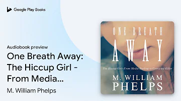 One Breath Away: The Hiccup Girl - From Media… by M. William Phelps · Audiobook preview