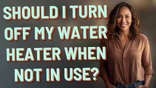 Should I turn off my water heater when not in use? by Λsk Λbout Guide 4 views 9 hours ago 44 seconds