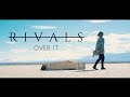 RIVALS - Over It (Official Music Video)