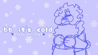 bb it’s cold// Holiday Animatic