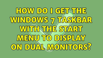 How do I get the Windows 7 taskbar with the Start Menu to display on dual monitors? (5 Solutions!!)