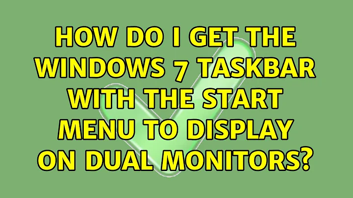 How do I get the Windows 7 taskbar with the Start Menu to display on dual monitors? (5 Solutions!!)