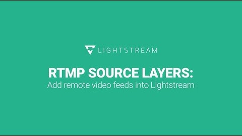 Add remote RTMP feeds into Lightstream