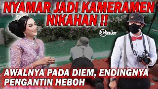 NYAMAR JADI KAMERAMEN NIKAHAN ‼️AWALNYA PADA DIEM, ENDINGNYA PENGANTIN HEBOH..