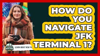 How Do You Navigate JFK Terminal 1?