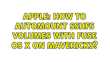 Apple: How to automount SSHFS volumes with FUSE OS X on Mavericks? (2 Solutions!!)