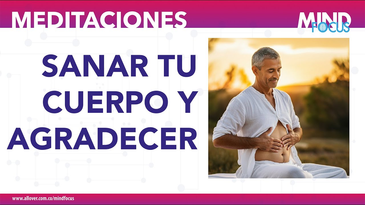 SANA TU CUERPO DESDE EL AGRADECIMIENTO - YouTube