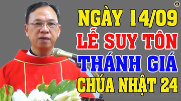 (NGÀY 14/09) LỄ SUY TÔN THÁNH GIÁ | Bài giảng SÂU SẮC của LM Vinh Sơn Nguyễn Thế Thủ