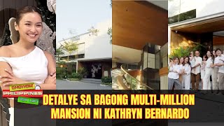 Detalye Sa Bagong Multi-Million Mansion Ni Kathryn Bernardo